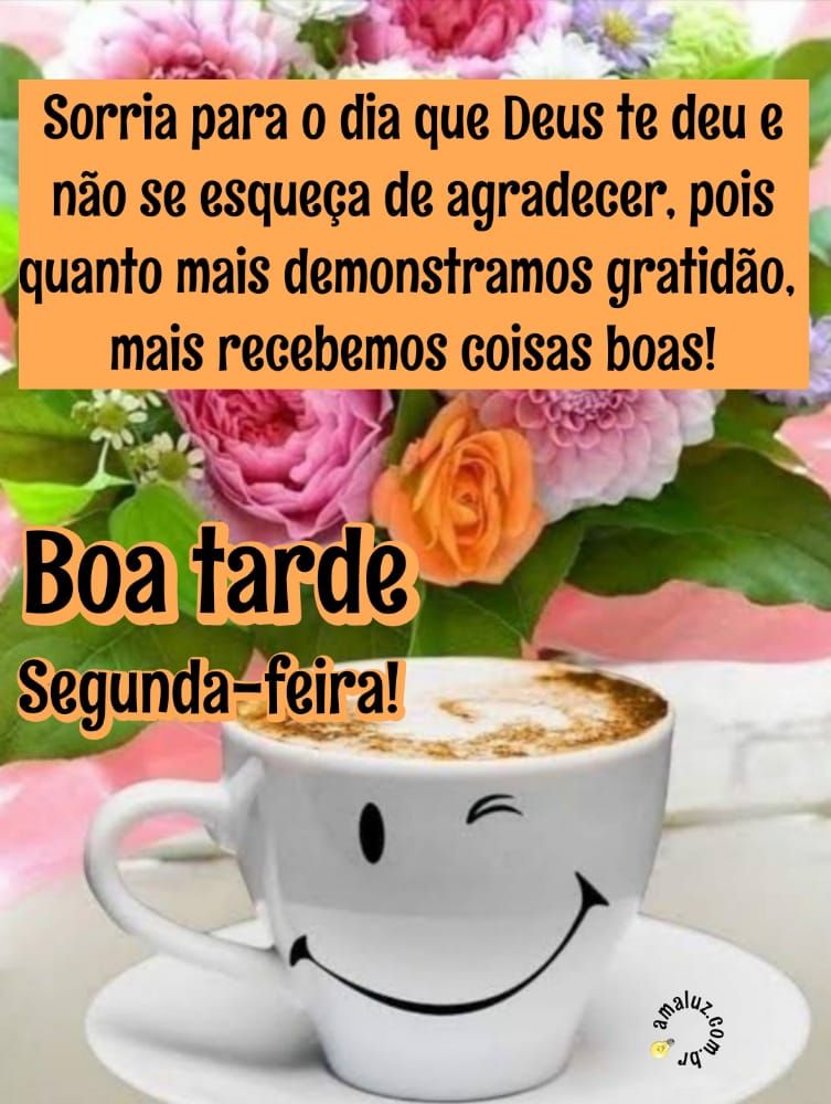 Sorria para o dia que Deus te deu boa tarde segunda imagens