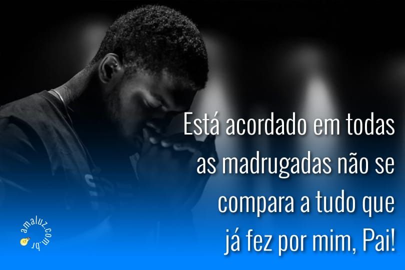 acordado em todas as madrugadas