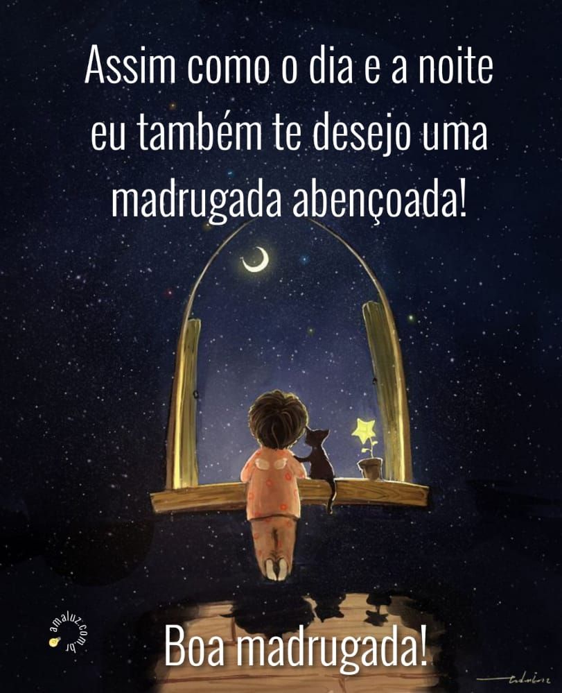 assim como a noite também desejo que a madrugada seja abençoada