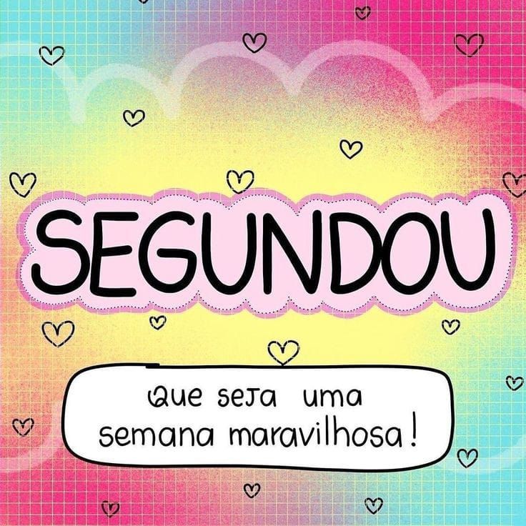 segundou semana maravilhosa bom dia