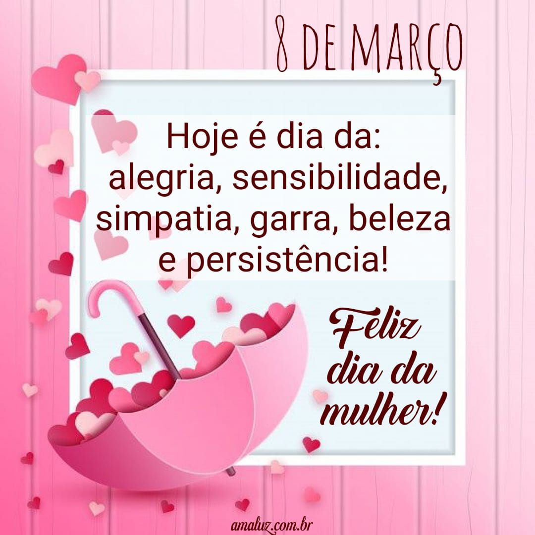 8 de março, hoje é dia da alegria