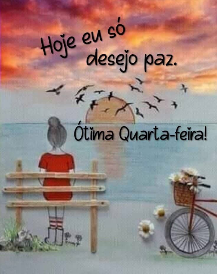 Hoje eu só desejo paz um bom dia e uma ótima quarta feira