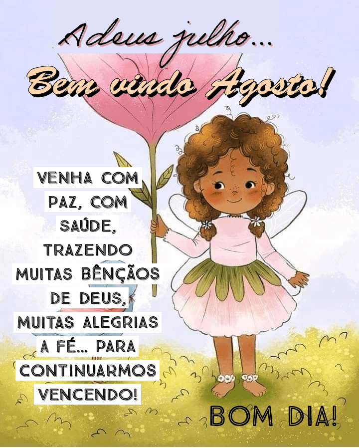 Bom dia, bem-vindo Agosto! 💕 🗒💗🍃 Inspire fé, otimismo e