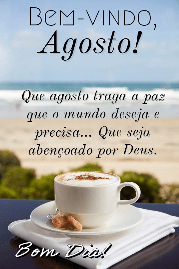 Bom dia agosto #bomdia #agosto #frases #pensamentos #novomes #mês