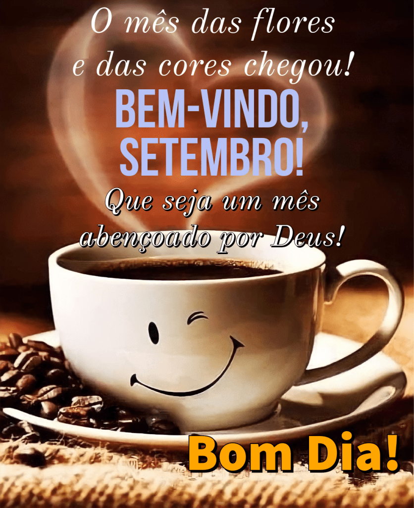 Bem vindo setembro que seja um mês abençoado por Deus