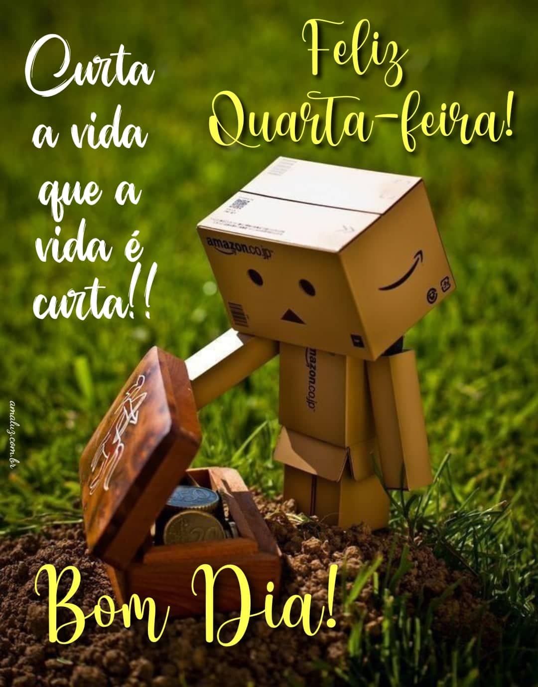 Curta a vida que a vida é curta bom dia quarta feira