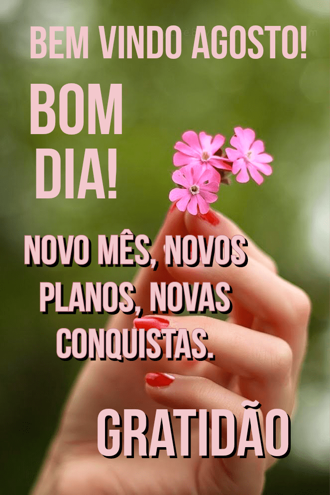 Bom dia agosto #bomdia #agosto #frases #pensamentos #novomes #mês #Deus