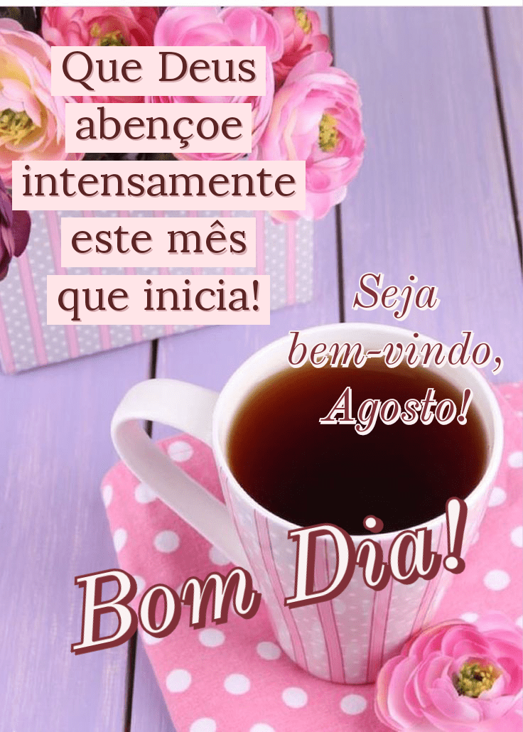 36 Mensagens de Bem-vindo, Agosto! Imagens Lindas Frases e Bom dia