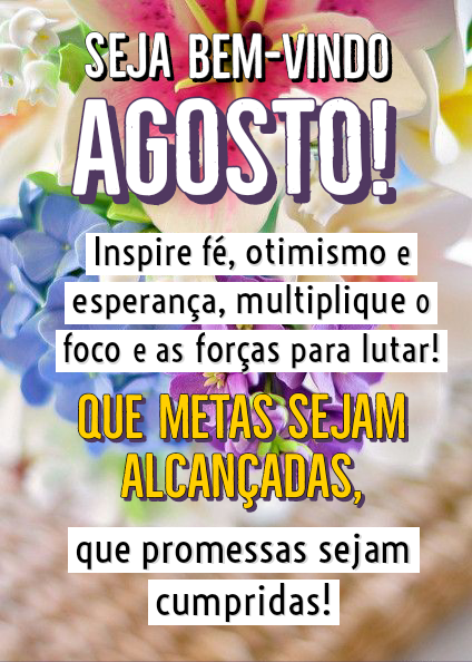 36 Mensagens de Bem-vindo, Agosto! Imagens Lindas Frases e Bom dia