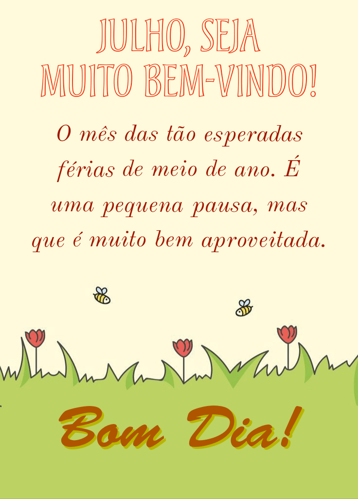 Julho seja muito bem vindo bom dia