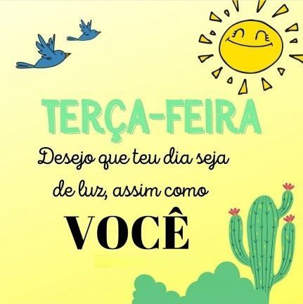 desejo que seu dia seja de luz feliz terça feira