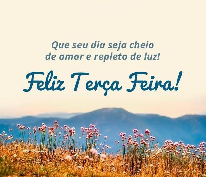 que seu dia seja cheio de amor feliz terça feira