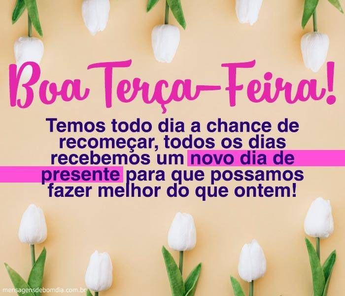 temos todos os dias a chance de recomeçar boa terça feira