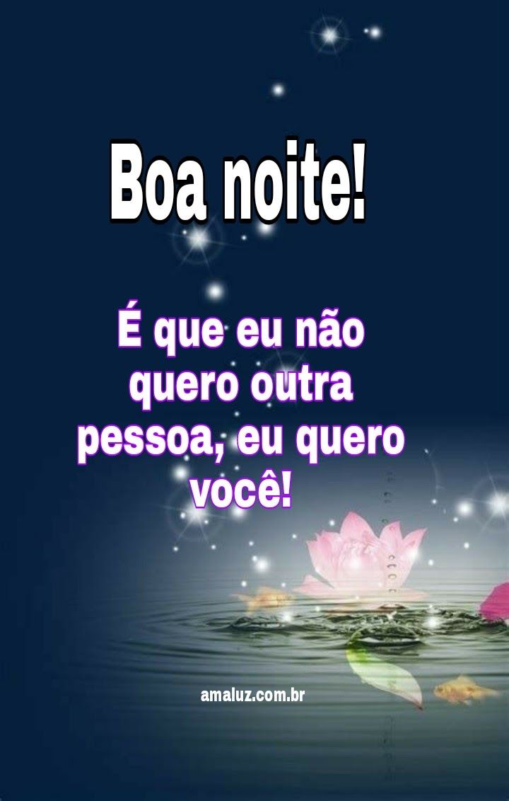 Boa noite! É que não quero outra pessoa, eu quero você.