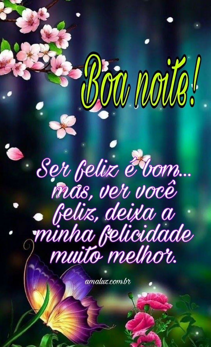 Boa noite! Ser feliz é bom