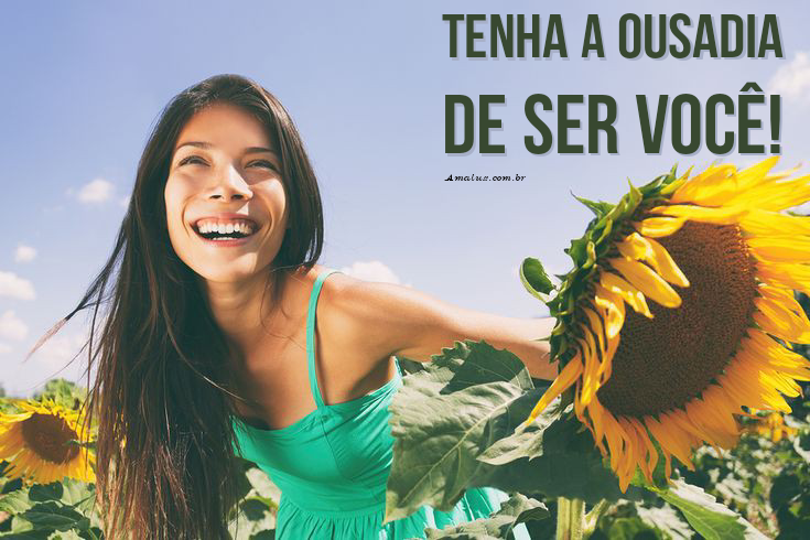 Tenha ousadia de ser você mesma