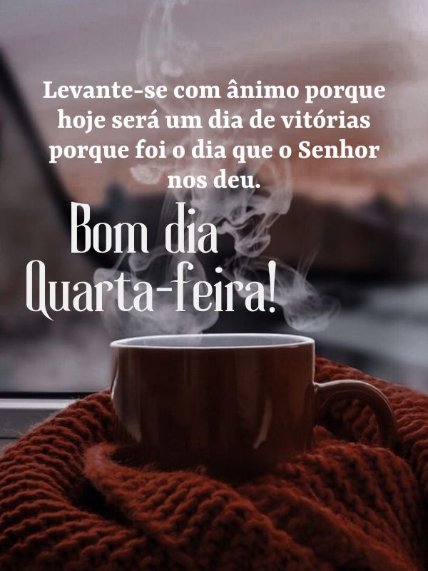 Bom dia quarta-feira com Deus ânimo