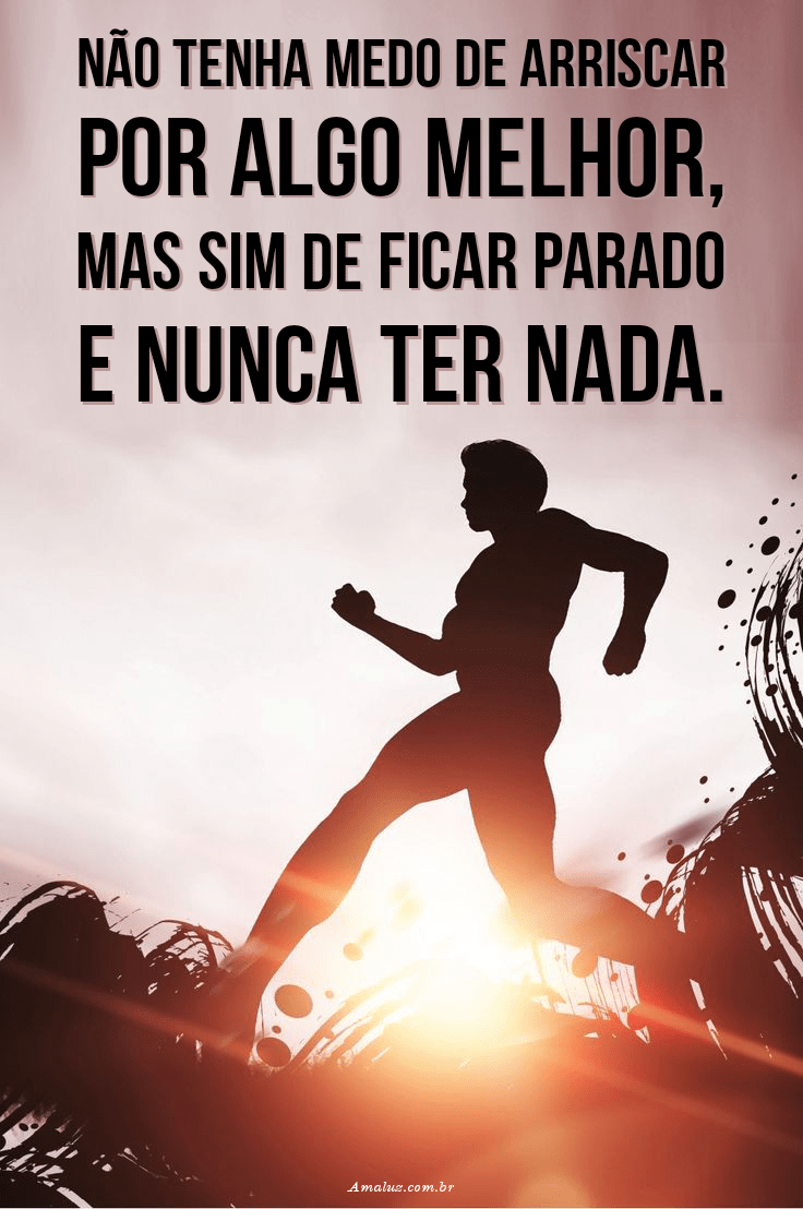 Não tenha medo de se arriscar por algo melhor