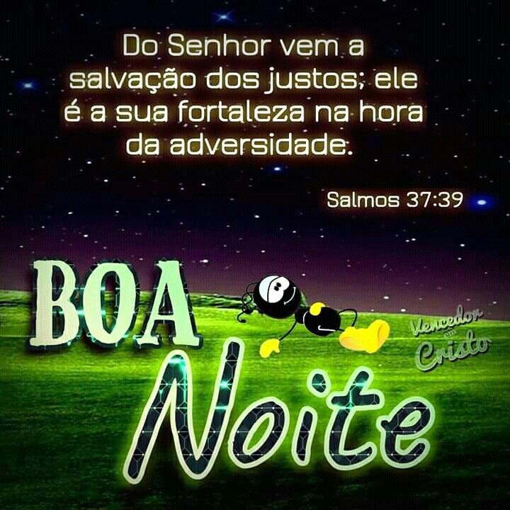 Boa noite, do Senhor vem a salvação...