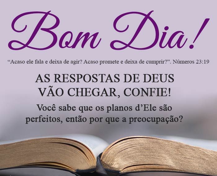 Bom dia, as respostas de Deus vão chegar...
