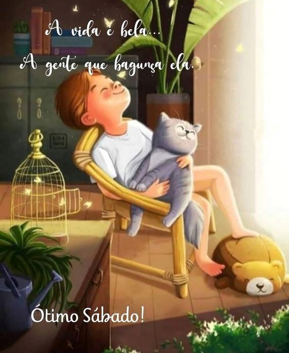 A vida é bela, tenha um ótimo sábado