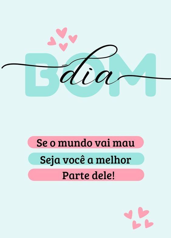 Seja você a melhor parte do mundo, bom dia