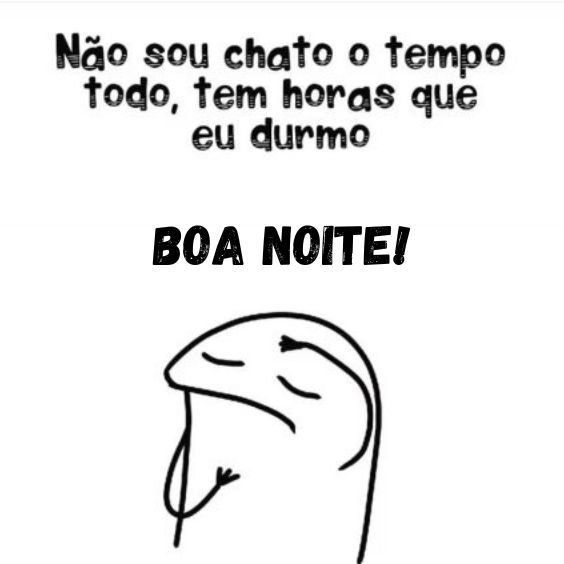 Boa noite não sou chato