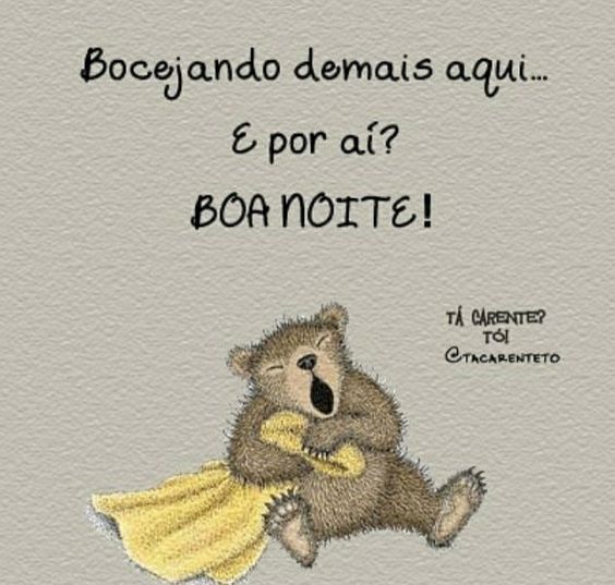 Bocejando demais aqui boa noite