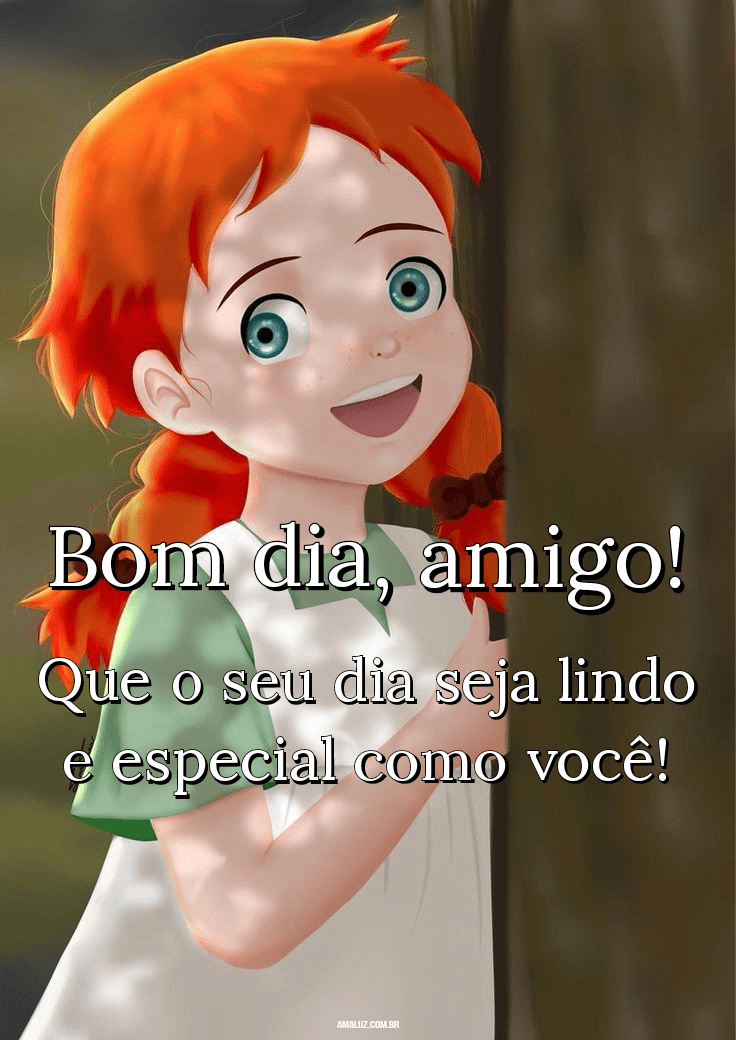 Bom dia amigo que seu dia seja lindo