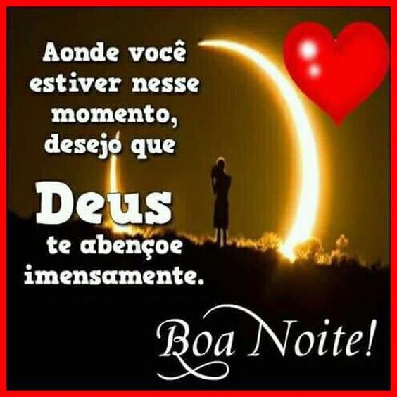 A onde você estive te desejo que Deus te abençoe, Boa noite.