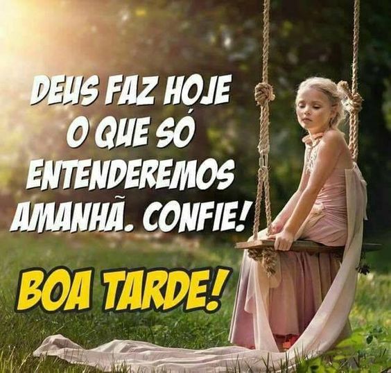 Deus cuida de você a partir do momento que você passa a confiar nele! fotos de boa tarde.