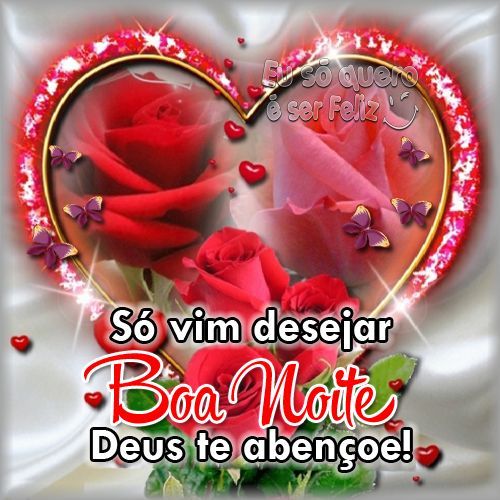 Só vim desejar boa noite Deus te abençoe!